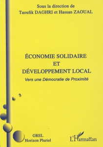 Economie solidaire et développement local. Vers une démocratie de proximité - Daghri Taoufik ; Zaoual Hassan