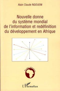 Nouvelle donne du système mondial de l'information et redéfinition du développement en Afrique. Y a- - Ngouem Alain Claude