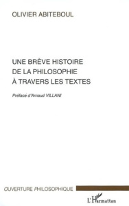 Une brève histoire de la philosophie à travers les textes - Abiteboul Olivier ; Villani Arnaud