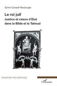Le roi juif. Justice et raison d'état dans la Bible et le Talmud - Coirault-Neuburger Sylvie