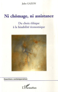 Ni chômage, ni assistance. Du choix éthique à la faisabilité économique - Gazon Jules