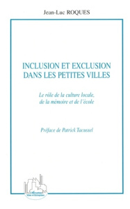 Inclusion et exclusion dans les petites villes. Le rôle de la culture locale, de la mémoire et de l' - Roques Jean-Luc ; Tacussel Patrick