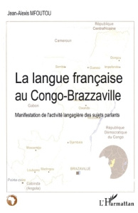 La langue française au Congo-Brazzaville. Manifestation de l'activité langagière des sujets parlants - Mfoutou Jean-Alexis