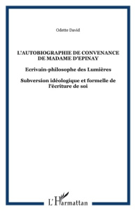 L'autobiographie de convenance de madame d'Epinay. Ecrivain-philosophe des Lumières-Subversion idéol - David Odette