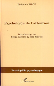 Psychologie de l'attention (1889) - Ribot Théodule ; Nicolas Serge ; Siéroff Eric