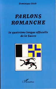 Parlons romanche. La quatrième langue officielle de la Suisse - Stich Dominique