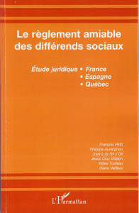 Le règlement à l'amiable des différends sociaux - Petit François ; Auvergnon Philippe ; Trudeau Gill