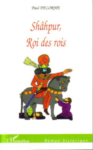 Shâhpur, Roi des rois - Delorme Paul