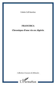 Francisca. Chronique d'une vie en Algérie - Coll Sanchez Colette