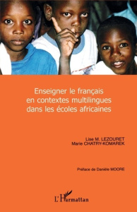 Enseigner le français en contexte multilingue dans les écoles africaines - Chatry-Komarek Marie ; Lezouret Lise M. ; Moore Da