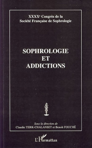 Sophrologie et addictions. XXXXe Congrès de la Société Française de Sophrologie - Fouché Benoît ; Terk-Chalanset Claudie ; Donnars A