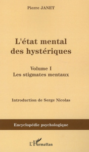 L'état mental des hystériques. Volume 1, les stigmates mentaux - Janet Pierre ; Nicolas Serge