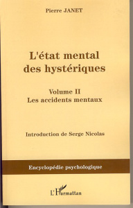 L'état mental des hystériques. Volume 2, les accidents mentaux - Janet Pierre ; Nicolas Serge