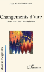 Changements d'aire. De la "race" dans l'aire anglophone - Prum Michel ; Binard Florence ; Chémali Marc ; Fra