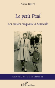 Le petit Paul. Les années cinquante à Marseille - Brot André