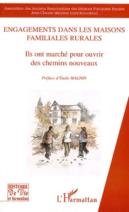 Engagements dans les Maisons Familiales Rurales. Ils ont marché pour ouvrir des chemins nouveaux - Gimonet Jean-Claude ; Magnin Emile