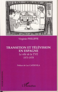 Transition et télévision en Espagne. Le rôle de la TVE 1973-1978 - Philippe Virginie ; Capdevila Luc