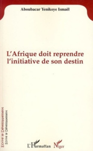 L'Afrique doit reprendre l'initiative de son destin - Aboubacar Yenikoye Ismaël