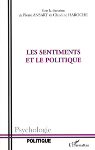 Les sentiments et le politique - Ansart Pierre ; Haroche Claudine