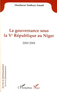 La gouvernance sous la Vè République au Niger. 2000-2004 - Yenikoye Aboubacar ismael