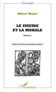 Le suicide et la morale. Volume 1 - Bayet Albert