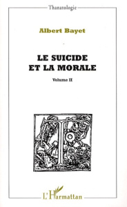 Le suicide et la morale. Volume 2 - Bayet Albert