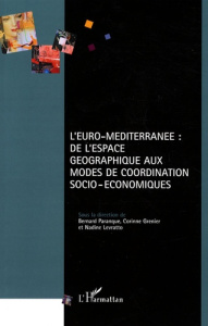 L'Euro-Méditerranée : de l'espace géographique aux modes de coordination socio-économiques - Paranque Bernard ; Grenier Corinne ; Levratto Nadi