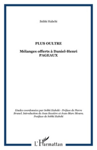 Plus Oultre. Mélanges offerts à Daniel-Henri Pageaux - Habchi Sobhi ; Brunel Pierre