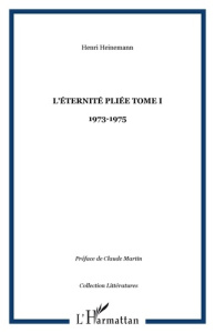 L'éternité pliée. Tome 1, 1973-1975 - Heinemann Henri