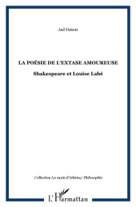 La poésie de l'extase amoureuse. Shakespeare et Louise Labé - Hatem Jad