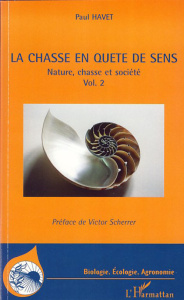 La chasse en quête de sens. Tome 2, Nature, chasse et société - Havet Paul ; Scherrer Victor