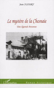 Le mystère de la Chesnaie. Une légende bretonne - Fleury Jean