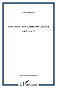 Troubles. Le chemin des abîmes An II-An III - Becquaert Paule