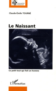Le Naissant. Ce petit tout qui fait un homme - Tourné Claude-Emile