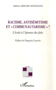 Racisme, antisémitisme et "communautarisme" ? L'école à l'épreuve des faits - Dhume-Sonzogni Fabrice ; Lorcerie Françoise