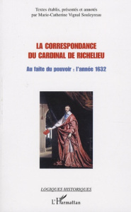 La correspondance du Cardinal de Richelieu. Au faîte du pouvoir : l'année 1632 - Vignal Souleyreau Marie-Catherine