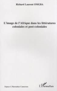 L'image de l'Afrique dans les littératures coloniales et post-coloniales - Omgba Richard Laurent