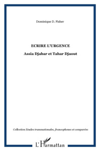 Ecrire l'urgence : Assia Djebar et Tahar Djaout - Fisher Dominique D. ; Djebar Assia