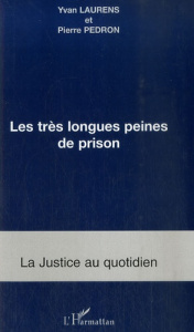 Les très longues peines de prison - Laurens Yvan ; Pédron Pierre