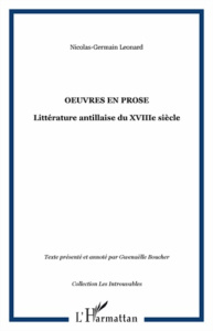 Oeuvre en prose. Littérature antillaise du XVIIIe siècle - Léonard Nicolas Germain ; Boucher Gwenaëlle