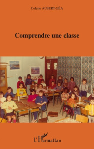 Comprendre une classe - Aubert-Gea Colette
