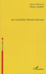 Les sanctions pénales fiscales - Lambert Thierry ; Baccouche Néji ; Caraccioli Ivo
