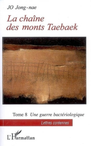 La chaîne des monts Taebaek Tome 8 : Une guerre bactériologique - Jo Jong-nae ; Byeon Jeong-won
