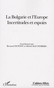 Cahiers lillois d'économie et de sociologie Hors-série : La Bulgarie et l'Europe. Incertitudes et es - Dupont Bernard ; Rautenberg Michel