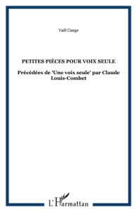 Petites pièces pour une voix seule - Cange Yaël ; Louis-Combet Claude