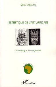 Esthétique de l'art africain. Symbolique et complexité - Bassong Mbog