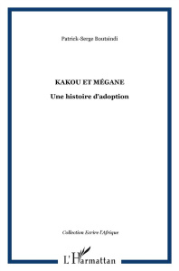 Kakou et Mégane. Une histoire d'adoption - Boutsindi Patrick Serge