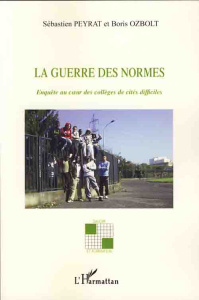 La guerre des normes. Enquête au coeur des collèges de cités difficiles - Peyrat Sébastien ; Ozbolt Boris