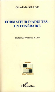 Formateur d'adultes : un itinéraire - Malglaive Gérard ; Laot Françoise F.