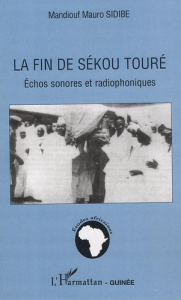 La fin de Sékou Touré. Echos sonores et radiophoniques - Sidibé Mandiouf Mauro